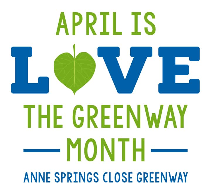 alt=Text reading "April is Love the Greenway Month, Anne Springs Close Greenway"