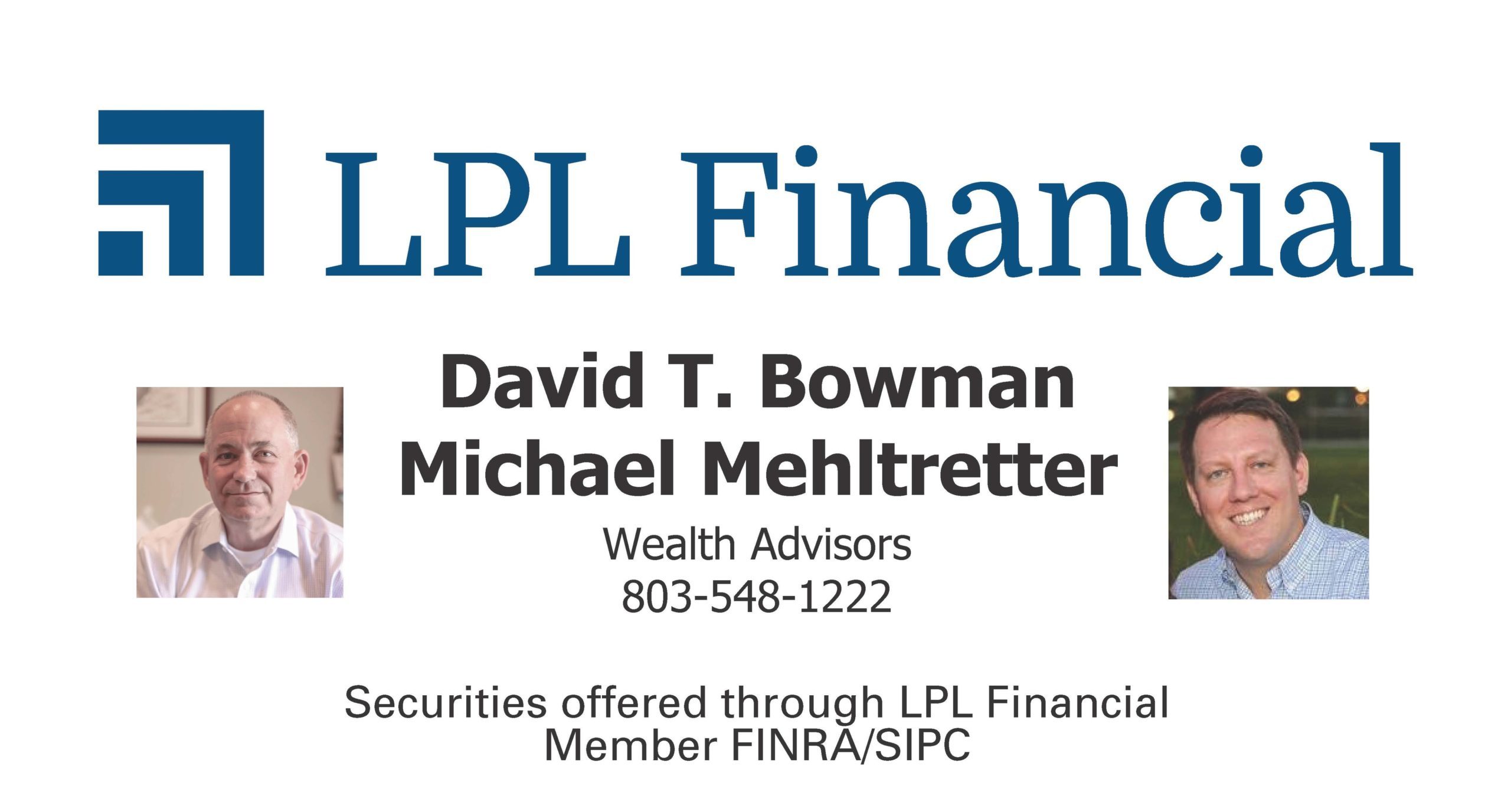 Logo of LPL Financial with photos of Wealth Advisors David T. Bowman and Michael Mehltretter with text reading "803-548-1222 securities offered through LPL Financial Member FINRA/SIPC"