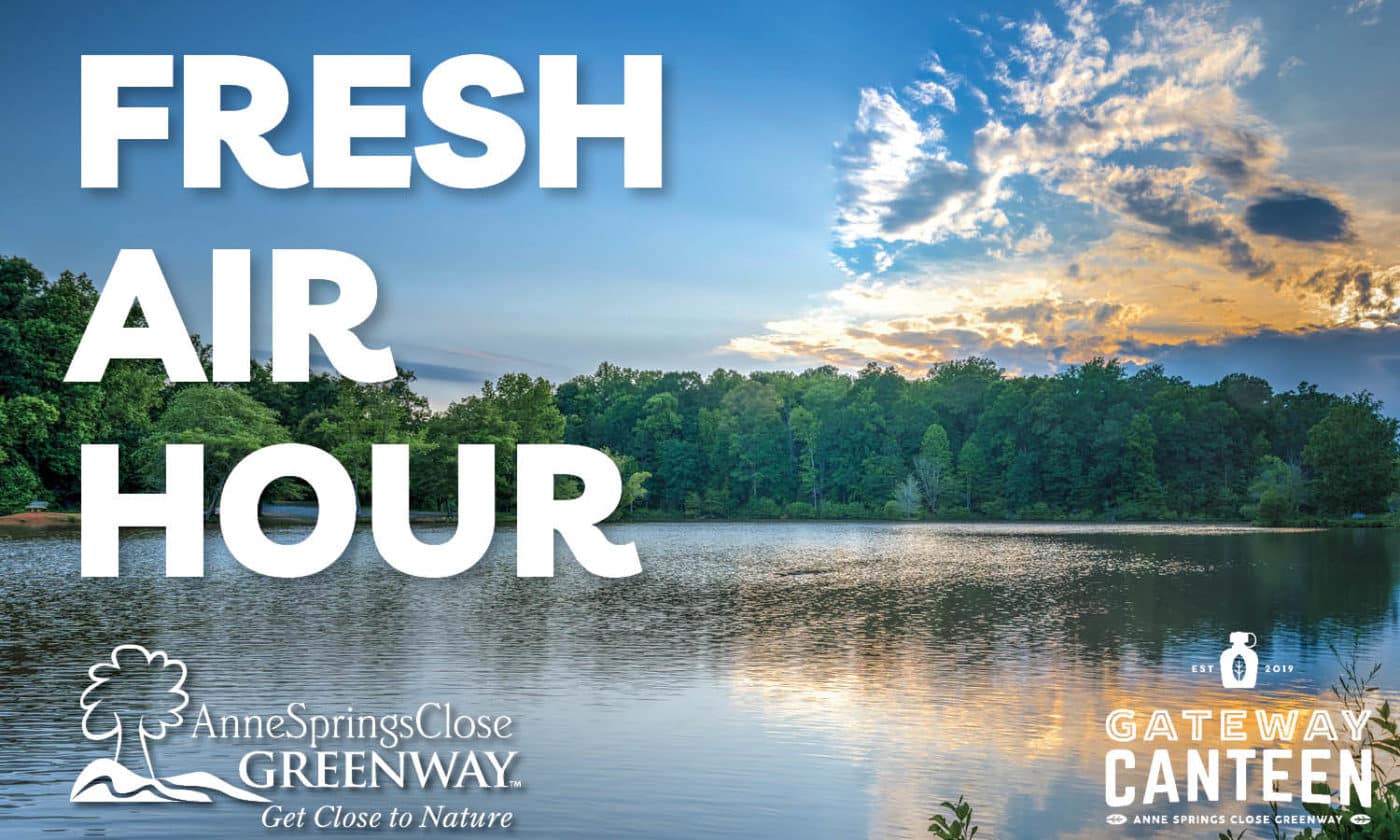 Photo of Lake Haigler at the Anne Springs Close Greenway with text "Fresh Air Hour" and the Anne Springs Close Greenway and Gateway Canteen logos